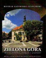 ZIELONA GÓRA. MIASTO MŁODOŚCI, TRADYCJI I WINOROŚLI